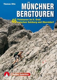 Münchner Bergtouren: 46 Felstouren im II. Grad zwischen Salzburg und Oberstdorf. Mit GPS-Tracks: 45 Felstouren im II. Grad zwischen Salzburg und Oberstdorf. Mit GPS-Tracks