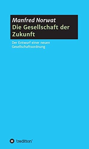 Die Gesellschaft der Zukunft: Entwurf einer neuen Gesellschaftsordnung