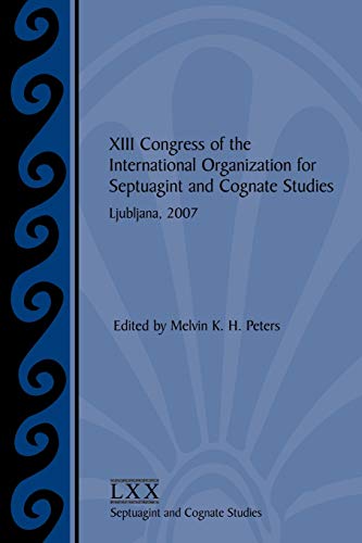 XIII Congress of the International Organization for Septuagint and Cognate Studies: Ljubljana, 2007 (Society of Biblical Literature)