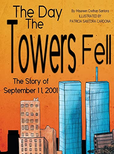 The Day the Towers Fell: The Story of September 11, 2001