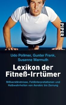 Lexikon der Fitneß-Irrtümer: Mißverständnisse, Fehlinterpretationen und Halbwahrheiten von Aerobic bis Zerrung