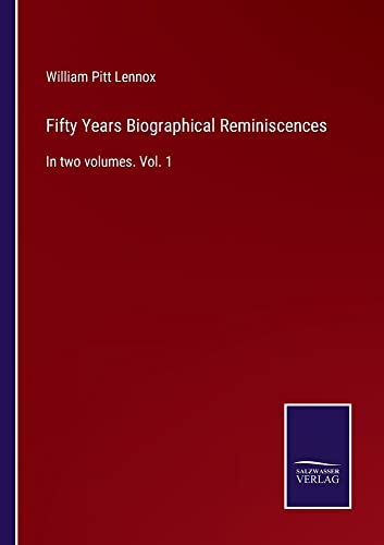 Fifty Years Biographical Reminiscences: In two volumes. Vol. 1