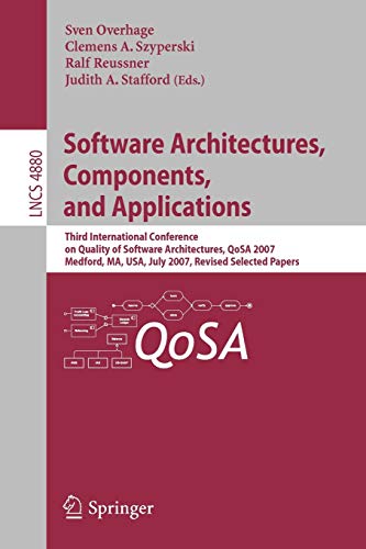 Software Architectures, Components, and Applications: Third International Conference on Quality of Software Architectures, QoSA 2007, Medford, MA, ... Notes in Computer Science, 4880, Band 4880)