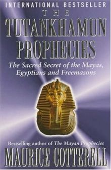 The Tutankhamun Prophecies: The Sacred Secret of the Mayas, Egyptians and Freemasons