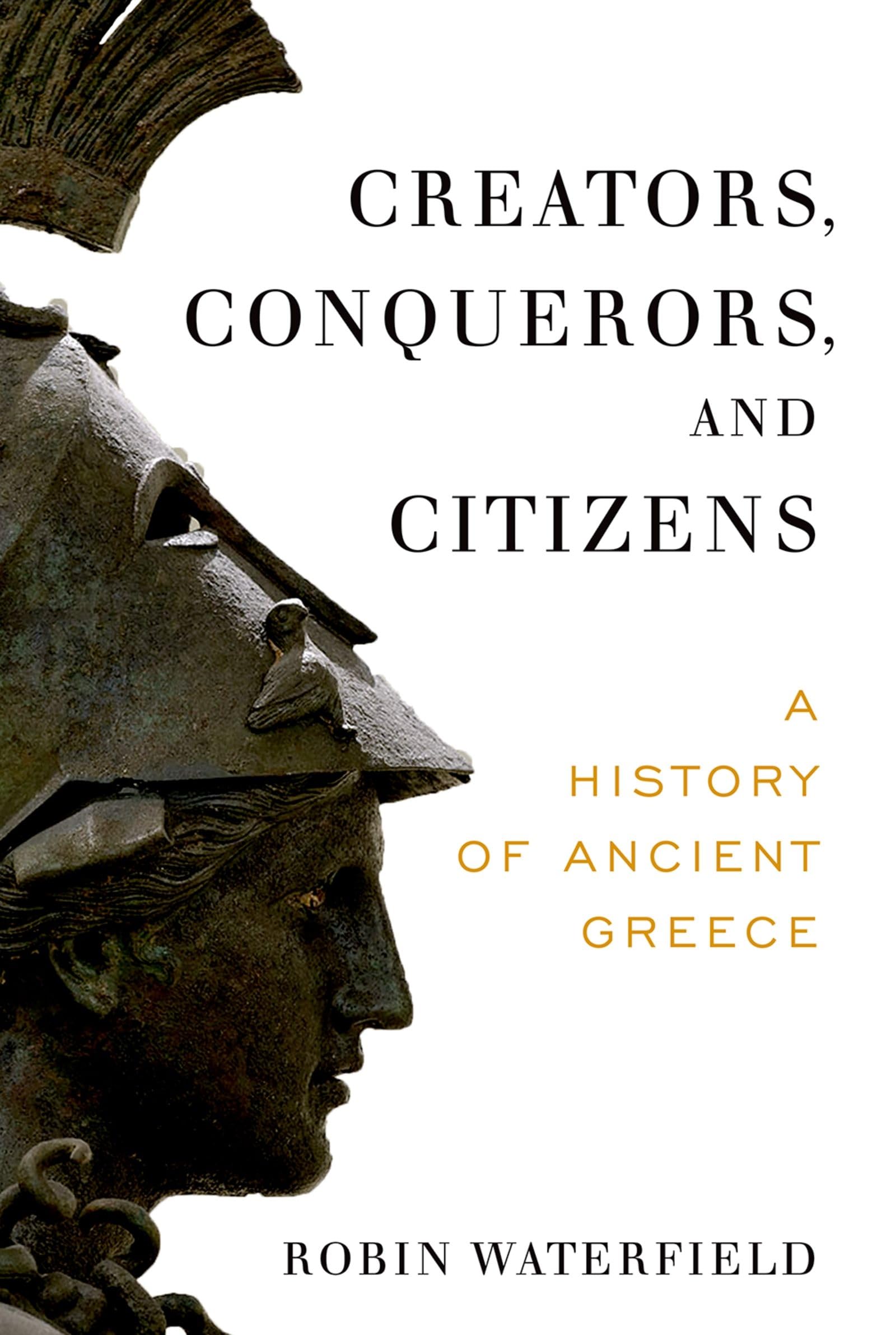 Robin Waterfield Creators, Conquerors, And Citizens, A History Of Ancient Greece