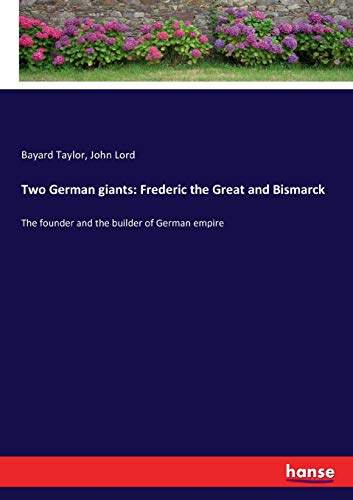 Two German giants: Frederic the Great and Bismarck: The founder and the builder of German empire