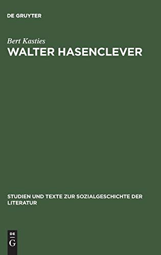 Walter Hasenclever: Eine Biographie der deutschen Moderne (Studien und Texte zur Sozialgeschichte der Literatur, 46, Band 46)