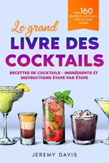 Le grand livre des cocktails: Recettes de cocktails - Ingrédients et instructions étape par étape - Avec 160 délicieux cocktails - Avec et sans alcool