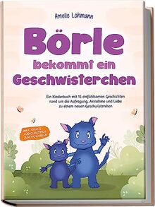 Börle bekommt ein Geschwisterchen: Ein Kinderbuch mit 15 einfühlsamen Geschichten rund um die Aufregung, Annahme und Liebe zu einem neuen Geschwisterchen - inkl. gratis Audio-Dateien zum Download