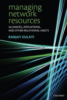 Managing Network Resources: Alliances, Affiliations, and Other Relational Assets: A Resource-based View