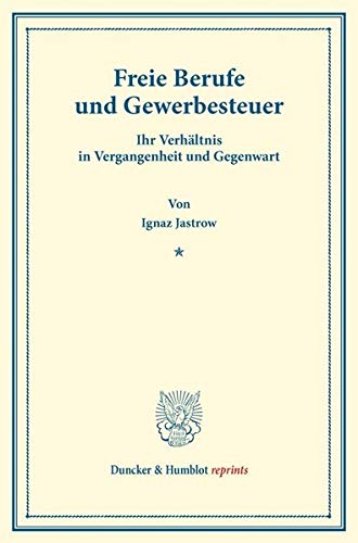 Freie Berufe und Gewerbesteuer.: Ihr Verhältnis in Vergangenheit und Gegenwart. (Verwaltung, Interessenvertretung und Forschung. Sonderschriften des ... Heft 7). (Duncker & Humblot reprints, Band 7)
