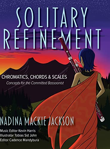 Solitary Refinement: Chromatics, Chords & Scales - Concepts for the Committed Bassoonist (updated with fingering chart)