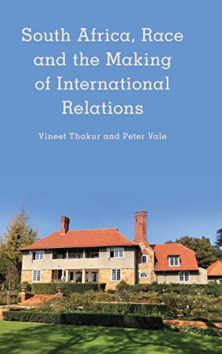South Africa, Race and the Making of International Relations (Kilombo: International Relations and Colonial Questions)