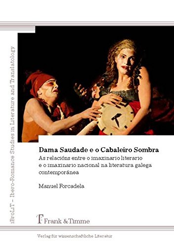 Dama Saudade e o Cabaleiro Sombra. As relacións entre o imaxinario literario: e o imaxinario nacional na literatura galega contemporánea (iBroLiT - ... Iberorrománicos de Literatura e Tradutoloxía)