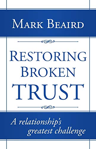 Restoring Broken Trust: A Relationship's Greatest Challenge