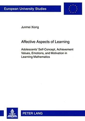 Affective Aspects of Learning: Adolescents' Self-Concept, Achievement Values, Emotions, and Motivation in Learning Mathematics (Europäische ... / Publications Universitaires Européennes)
