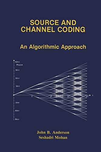Source and Channel Coding: An Algorithmic Approach (The Springer International Series in Engineering and Computer Science, 150, Band 150)