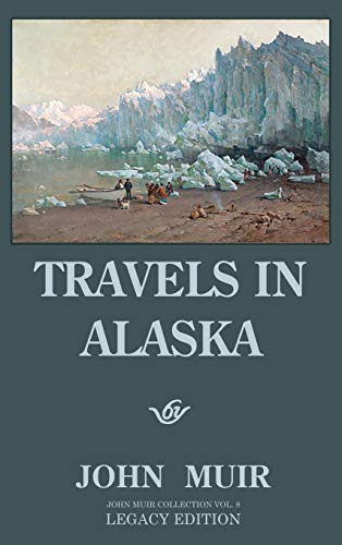 Travels In Alaska (Legacy Edition): Adventures In The Far Northwest Mountains And Arctic Glaciers (The Doublebit John Muir Collection, Band 8)
