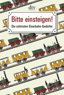 Bitte einsteigen!: Die schönsten Eisenbahn-Gedichte