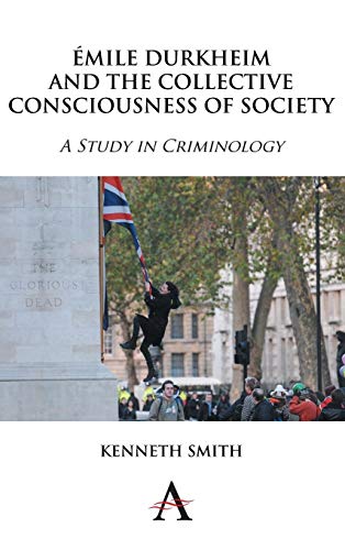 Emile Durkheim and the Collective Consciousness of Society: A Study in Criminology (Key Issues in Modern Sociology, Band 1)