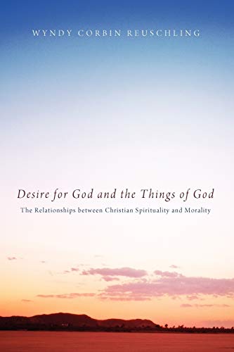 Desire for God and the Things of God: The Relationships Between Christian Spirituality and Morality