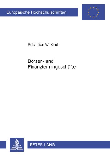 Börsen- und Finanztermingeschäfte: Zur Neuregelung des Rechts der Termingeschäfte in den §§ 37d ff. WpHG sowie zur Rückabwicklung unverbindlicher ... (Europäische Hochschulschriften - Reihe II)