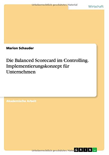 Die Balanced Scorecard im Controlling. Implementierungskonzept für Unternehmen