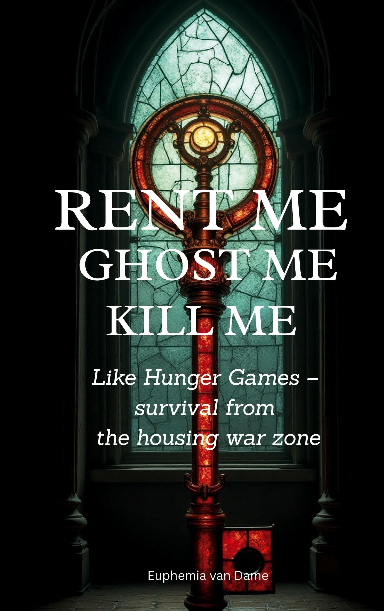 Rent Me! Ghost Me! Kill Me!: Like Hunger Games - survival from the housing war zone („How Not to Lose Your Mind – Satirical Survival Guides“)