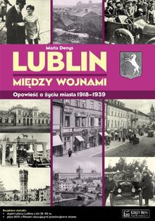Lublin miedzy wojnami Opowiesc o zyciu miasta