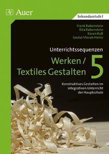 Unterrichtssequenzen Werken /Textiles Gestalten. Werken /Textiles Gestalten im integrativen Unterricht der Hauptschule: Unterrichtssequenzen Werken / ... im integrativen Unterricht in der Hauptschule