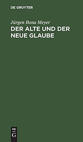 Der alte und der neue Glaube: Betrachtungen über David Friedrich Strauß Bekenntniß