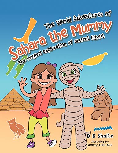 The World Adventures of Sahara the Mummy: The Magical Exploration of Ancient Egypt