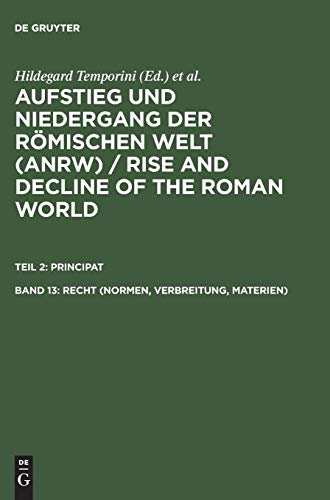 Aufstieg und Niedergang der römischen Welt, 3 Tle. in Einzelbdn., Bd.13, Recht (Normen, Verbreitung, Materien) (Aufstieg und Niedergang der römischen ... and Decline of the Roman World. Principat)