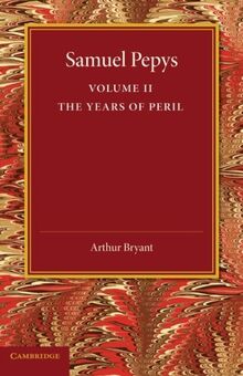 Samuel Pepys: Volume 2: The Years Of Peril