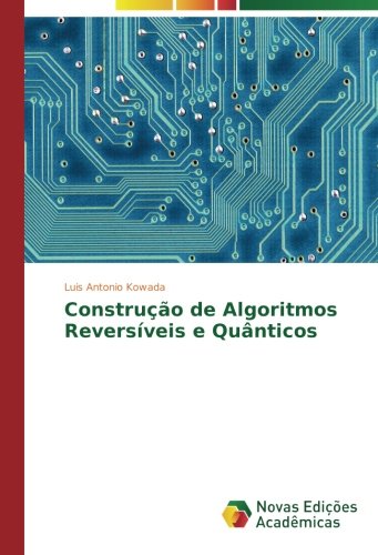 Construção de Algoritmos Reversíveis e Quânticos