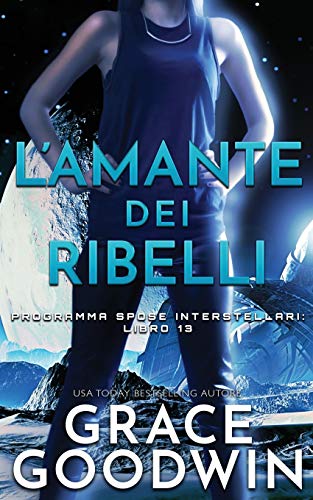 L'amante dei ribelli (Programma Spose Interstellari, Band 13)