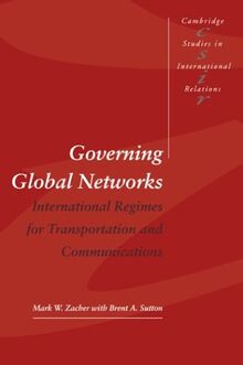 Governing Global Networks: International Regimes for Transportation and Communications (Cambridge Studies in International Relations, Band 44)