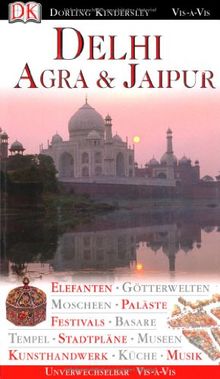 Delhi, Agra & Jaipur. VIS a VIS: Elefanten. Götterwelten. Moscheen. Paläste. Festivals. Basare. Tempel. Stadtpläne. Museen. Kunsthandwerk. Küche. Musik