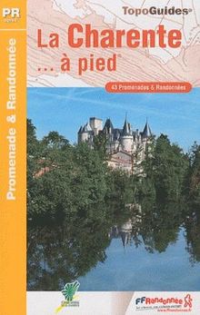 La Charente... à pied : 43 promenades et randonnées