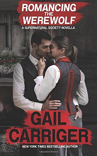 Gail Carriger Romancing The Werewolf, A Supernatural Society Novella (The Supernatural Society)