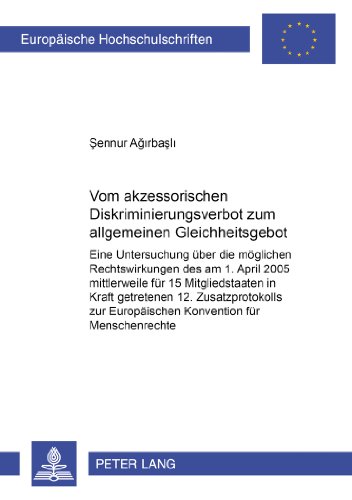 Vom akzessorischen Diskriminierungsverbot zum allgemeinen Gleichheitsgebot: Eine Untersuchung über die möglichen Rechtswirkungen des am 1. April 2005 ... (Europäische Hochschulschriften - Reihe II)