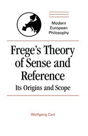 Frege's Theory of Sense and Reference: Its Origin and Scope (Modern European Philosophy)