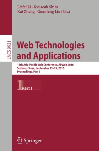 Web Technologies and Applications: 18th Asia-Pacific Web Conference, APWeb 2016, Suzhou, China, September 23-25, 2016. Proceedings, Part I (Lecture Notes in Computer Science)