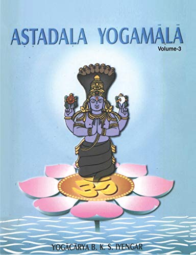 Iyengar, B. K. S. Astadala Yogamala (Collected Works) Volume 3