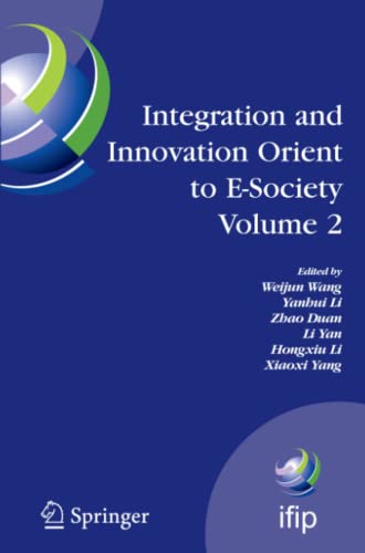 Integration and Innovation Orient to E-Society Volume 2: Seventh IFIP International Conference on e-Business, e-Services, and e-Society (I3E2007), ... and Communication Technology, Band 252)