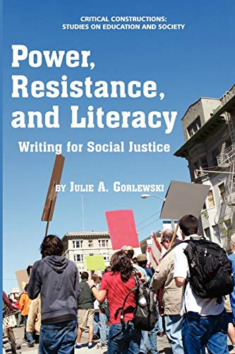 Power, Resistance, and Literacy: Writing for Social Justice (Critical Constructions: Studies on Education and Society)