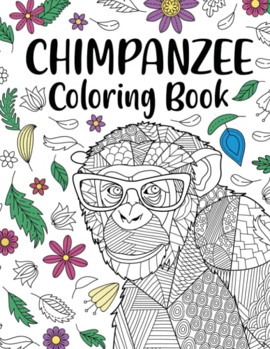 Chimpanzee Coloring Book: Adult Coloring Book, Animal Coloring Book, Floral Mandala Coloring, Quotes Coloring Book, Chimpanzee Lover Gifts