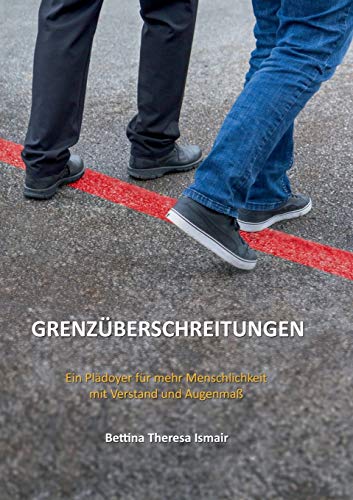 Grenzüberschreitungen: Ein Plädoyer für mehr Menschlichkeit mit Verstand und Augenmaß