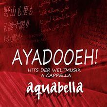 Ayadooeh! - Hits der Weltmusik a Cappella