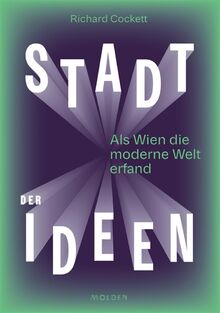 Stadt der Ideen: Als Wien die moderne Welt erfand (Deutsche Übersetzung: Vienna: How the City of Ideas Created the Modern World)